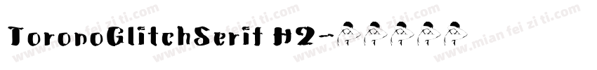 ToronoGlitchSerif H2字体转换